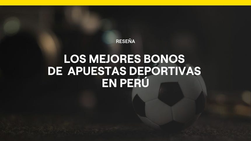 Casas de apuestas con bono de bienvenida en Perú: 7 bonos comparados